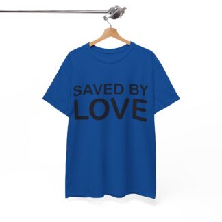 Saved by Love T-Shirt – A Powerful Message of Faith - mulit Color and sizes